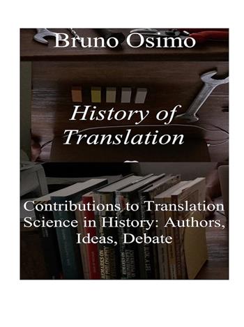 History of translation. Contributions to translation science in history: authors, ideas, debate - Bruno Osimo - Libro Osimo Bruno 2019 | Libraccio.it