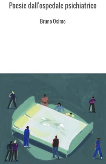 Poesie dall'ospedale psichiatrico - Bruno Osimo - Libro Osimo Bruno 2019 | Libraccio.it
