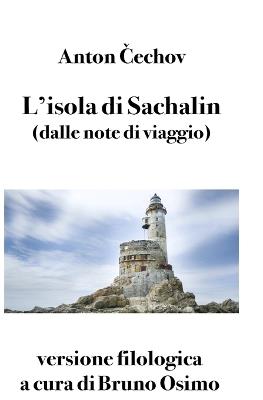 L'isola di Sachalin (dalle note di viaggio). Versione filologica - Anton Cechov - Libro Osimo Bruno 2019 | Libraccio.it