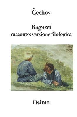 Ragazzi - Anton Cechov - Libro Osimo Bruno 2019 | Libraccio.it