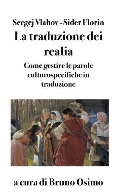 La traduzione dei realia. Come gestire le parole culturospecifiche in traduzione - Sider Florin, Sergej Vlahov - Libro Osimo Bruno 2019 | Libraccio.it