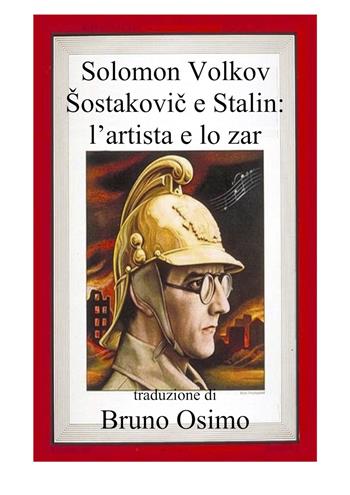 Stalin e Sostakovic. Lo straordinario rapporto tra il feroce dittatore e il grande musicista - Solomon Volkov - Libro Osimo Bruno 2019 | Libraccio.it