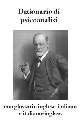 Dizionario di psicoanalisi con glossario inglese-italiano e italiano-inglese  - Libro Osimo Bruno 2019 | Libraccio.it