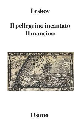 Il pellegrino incantato. Il mancino - Nikolaj Leskov - Libro Osimo Bruno 2019 | Libraccio.it