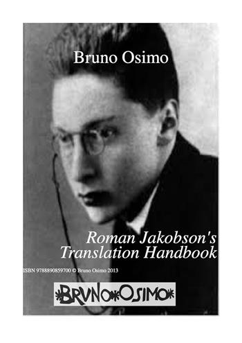 Roman Jakobson’s translation handbook. How a translation manual would look like if written by Jakobson - Bruno Osimo - Libro Osimo Bruno 2019 | Libraccio.it