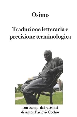 Traduzione letteraria e precisione terminologica. Con esempi dai racconti di Antón Pàvlovic C?echov - Bruno Osimo - Libro Osimo Bruno 2019 | Libraccio.it