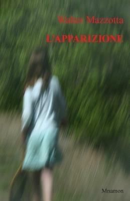 L' apparizione - Walter Mazzotta - Libro Mnamon 2014 | Libraccio.it