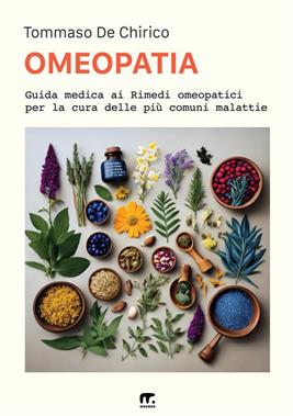 Omeopatia. Guida medica ai rimedi omeopatici - Tommaso De Chirico - Libro Mnamon 2019 | Libraccio.it