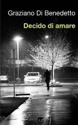 Decido di amare - Graziano Di Benedetto - Libro Mnamon 2014 | Libraccio.it