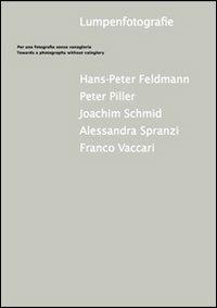 Lumpenfotografie. Per una fotografia senza vana gloria. Ediz. italiana e inglese - Simone Menegoi, Franco Vaccari - Libro P420 Arte Contemporanea Libri 2013 | Libraccio.it