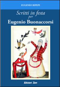 Scritti in festa per Eugenio Buonaccorsi - Eugenio Ripepi - Libro Zem Edizioni 2014 | Libraccio.it