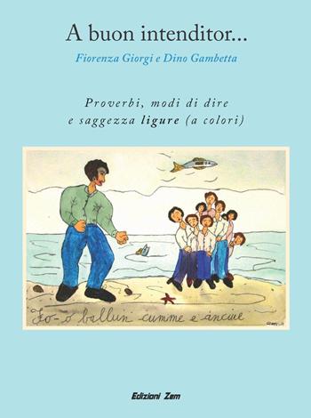 A buon intenditor... Proverbi, modi di dire e saggezza ligure - Fiorenza Giorgi - Libro Zem Edizioni 2014 | Libraccio.it