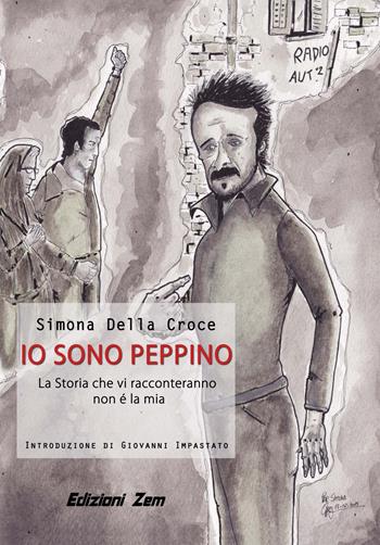 Io sono Peppino. La storia che vi racconteremo non è la mia - Simone Della Croce - Libro Zem Edizioni 2015 | Libraccio.it