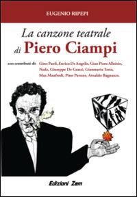 La canzone teatrale di Piero Ciampi. Congetture e conversazioni sul poeta cantautore livornese - Eugenio Ripepi - Libro Zem Edizioni 2015, I mestieri dello spettacolo | Libraccio.it