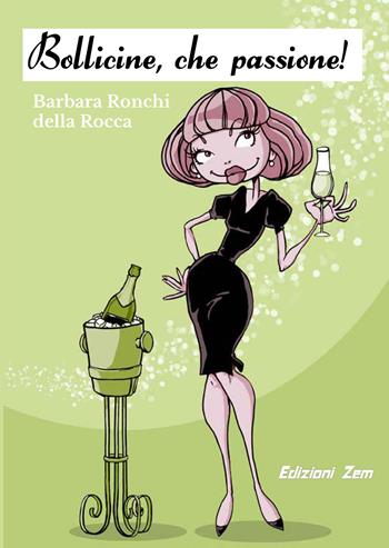 Bollicine, che passione! - Barbara Ronchi Della Rocca - Libro Zem Edizioni 2018 | Libraccio.it