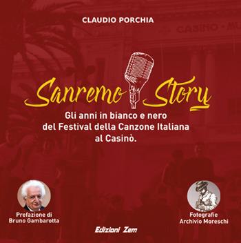 Sanremo story. Gli anni in bianco e nero del Festival della Canzone Italiana al Casinò. Ediz. illustrata - Claudio Porchia - Libro Zem Edizioni 2019 | Libraccio.it