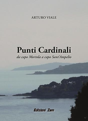 Punti Cardinali. Da Capo Mortola a capo Sant'Ampelio - Arturo Viale - Libro Zem Edizioni 2022 | Libraccio.it