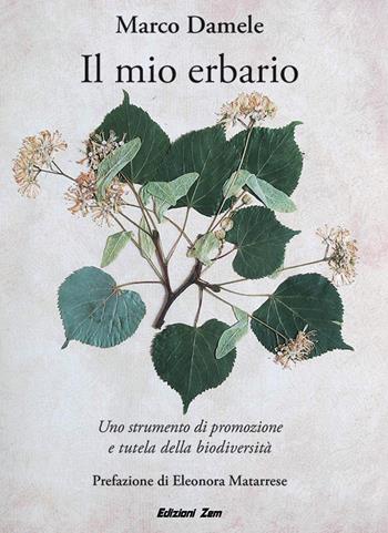 Il mio erbario. Uno strumento di promozione e tutela della biodiversità. Ediz. illustrata - Marco Damele - Libro Zem Edizioni 2022 | Libraccio.it