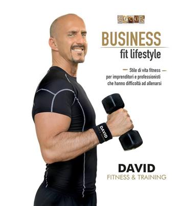 Business fit lifestyle. Fitness per imprenditori e professionisti - Davide Nevrkla - Libro Zem Edizioni 2019 | Libraccio.it