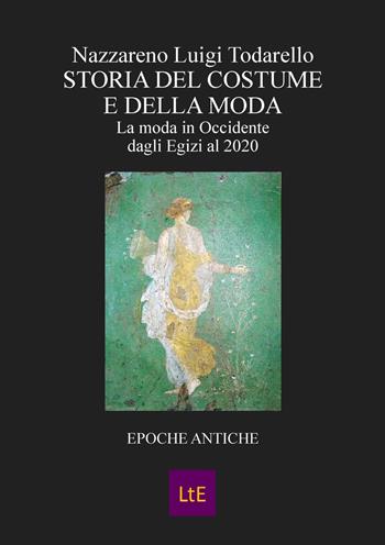 Storia del costume e della moda. Epoche antiche - Nazzareno Luigi Todarello - Libro Latorre 2020 | Libraccio.it