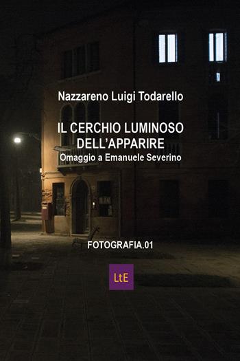 Il cerchio luminoso dell'apparire. Omaggio a Emanuele Severino. Ediz. illustrata - Nazzareno Luigi Todarello - Libro Latorre 2020 | Libraccio.it