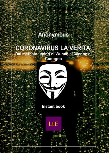 Coronavirus. La verità. Dal mercato umido di Wuhan al 38enne di Codogno - Anonymous - Libro Latorre 2020 | Libraccio.it