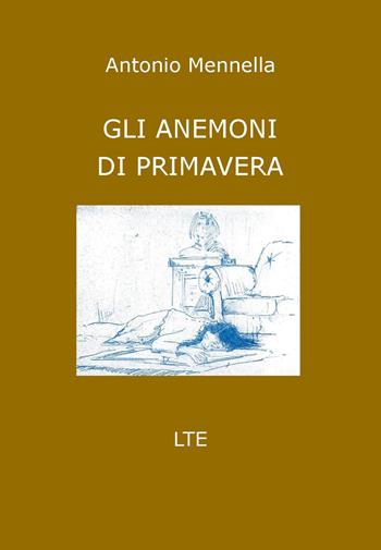 Gli anemoni di primavera - Antonio Mennella - Libro Latorre 2020 | Libraccio.it