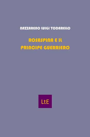 La bella addormentata. Rosaspina e il principe guerriero - Nazzareno Luigi Todarello - Libro Latorre 2020 | Libraccio.it
