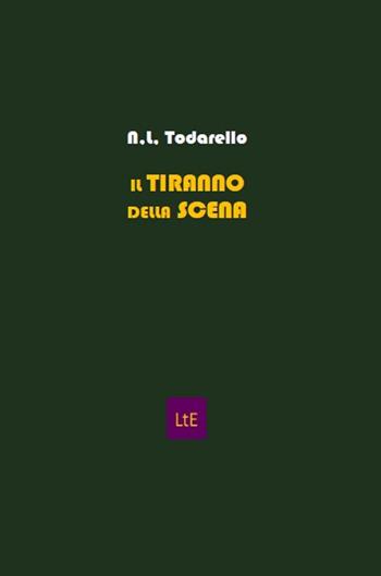 Il tiranno della scena. Registi e attori nel teatro del Novecento - Nazzareno Luigi Todarello - Libro Latorre 2022 | Libraccio.it