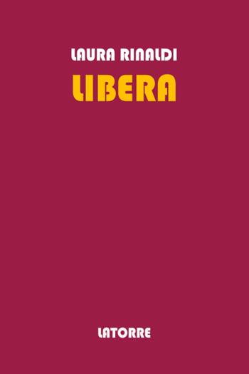 Libera - Laura Rinaldi - Libro Latorre 2023 | Libraccio.it