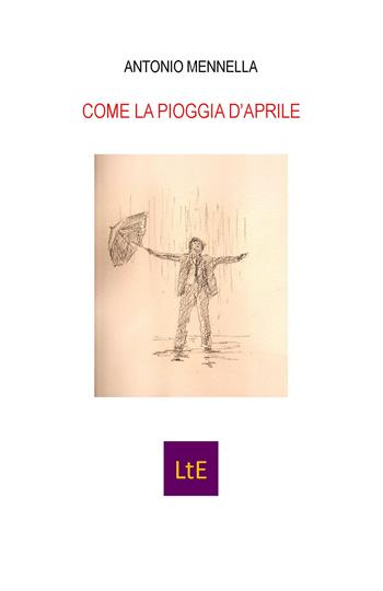Come la pioggia d'aprile - Antonio Mennella - Libro Latorre 2021 | Libraccio.it