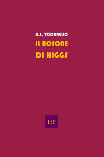 Il bosone di Higgs. Raccontato da un curioso - Nazzareno Luigi Todarello - Libro Latorre 2022 | Libraccio.it