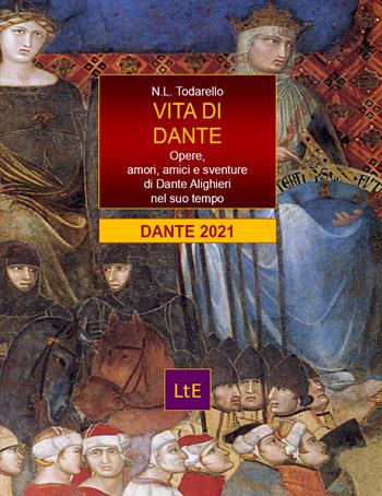 Vita di Dante. Opere, amori e sventure di Dante Alighieri nel suo tempo - Nazzareno Luigi Todarello - Libro Latorre 2021 | Libraccio.it