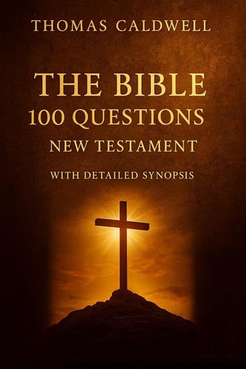 The Bible 100 questions I. New Testament. With detailed synopsis - Thomas Caldwell - Libro Latorre Editore 2025 | Libraccio.it