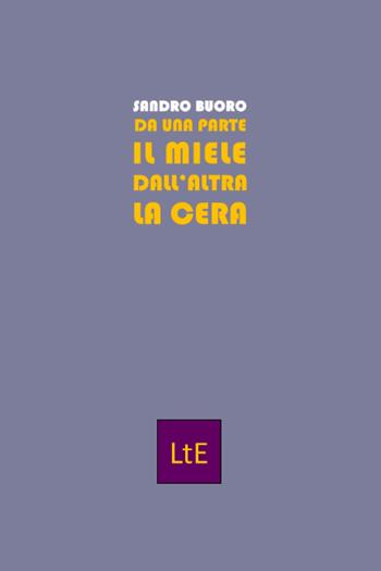 Da una parte il miele dall'altra la cera - Sandro Buoro - Libro Latorre 2022 | Libraccio.it
