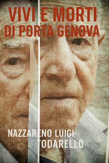 Vivi e morti di Porta Genova - Nazzareno Luigi Todarello - Libro Latorre 2022 | Libraccio.it