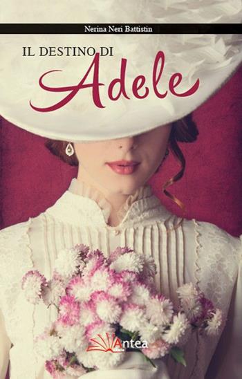 Il destino di Adele - Nerina Neri - Libro Antea 2015, Riflessi letterari | Libraccio.it