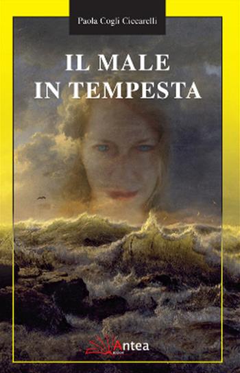 Il male in tempesta - Paola Cogli Ciccarelli - Libro Antea 2018, La notte gialla | Libraccio.it
