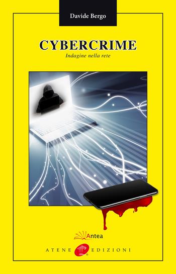 Cybercrime. Indagine nella rete - Davide Bergo - Libro Antea 2021, La notte gialla | Libraccio.it