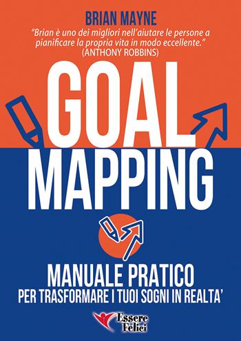 Goal mapping. Manuale pratico per trasformare i tuoi sogni in realtà - Brian Mayne - Libro Essere Felici 2015, Motivazionale | Libraccio.it