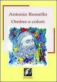 Ombre e colori - Antonio Rossello - Libro Edizioni DivinaFollia 2013, Fuorionda | Libraccio.it