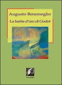 La barba d'oro di Godot. Profili di poeti e artisti del nostro tempo - Augusto Benemeglio - Libro Edizioni DivinaFollia 2014, Fuorionda | Libraccio.it