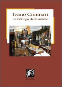 La bottega delle anime - Ivano Ciminari - Libro Edizioni DivinaFollia 2015 | Libraccio.it
