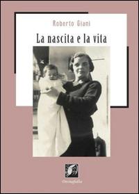 La nascita e la vita - Roberto Giani - Libro Edizioni DivinaFollia 2015, Fuorionda | Libraccio.it