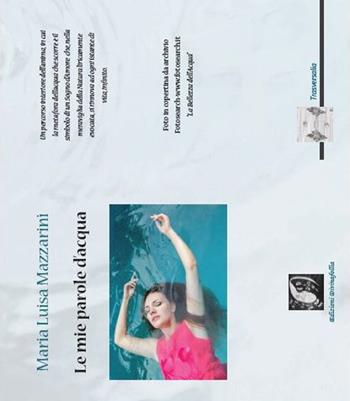Le mie parole d'acqua - Maria Luisa Mazzarini - Libro Edizioni DivinaFollia 2015, Trasversalia | Libraccio.it