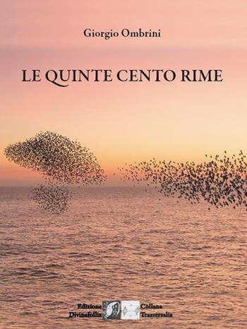 Le quinte cento rime - Giorgio Ombrini - Libro Edizioni DivinaFollia 2020, Trasversalia | Libraccio.it