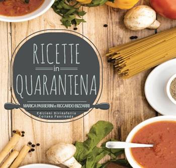 Ricette in quarantena - Marica Passerini, Riccardo Bizzarri - Libro Edizioni DivinaFollia 2020, Fuorionda | Libraccio.it