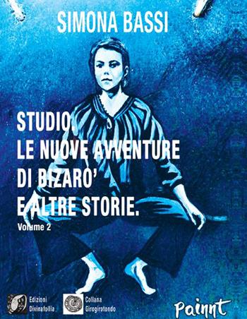 Studio. Le avventure di Bizarò e altre storie. Vol. 2 - Simona Bassi - Libro Edizioni DivinaFollia 2020, Girogirotondo | Libraccio.it
