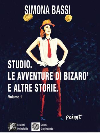 Studio. Le avventure di Bizarò e altre storie. Vol. 1 - Simona Bassi - Libro Edizioni DivinaFollia 2020, Girogirotondo | Libraccio.it
