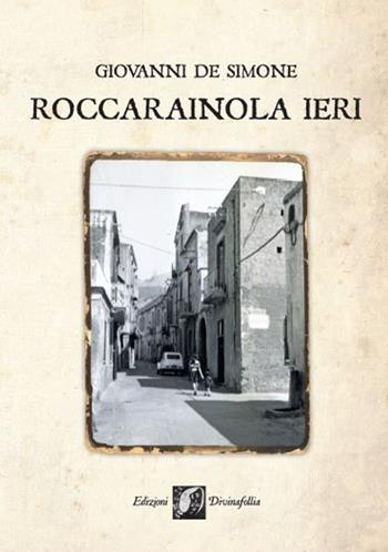 Roccarainola ieri - Giovanni De Simone - Libro Edizioni DivinaFollia 2015, Fuorionda | Libraccio.it